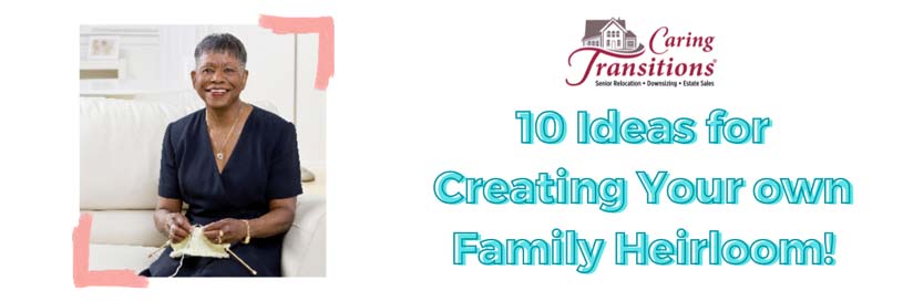 10 Ideas for Creating Your Own Family Heirloom